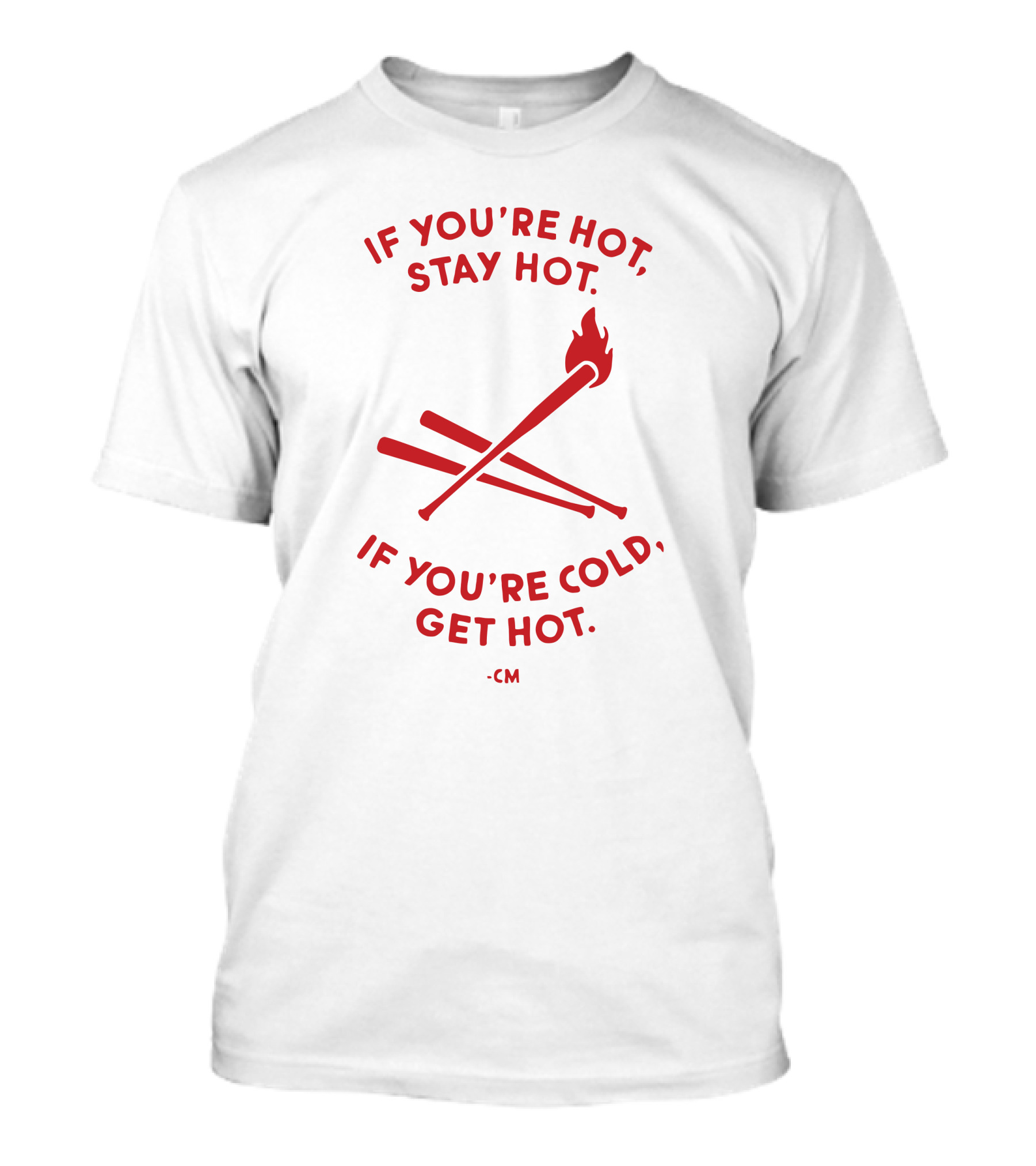 If You're Hot Stay Hot If You're Cold Get Hot CM Crossed Bat Flame T-Shirt
