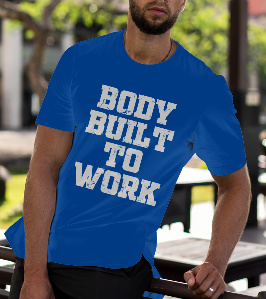Body Built To Work Motivation Strength T-Shirt