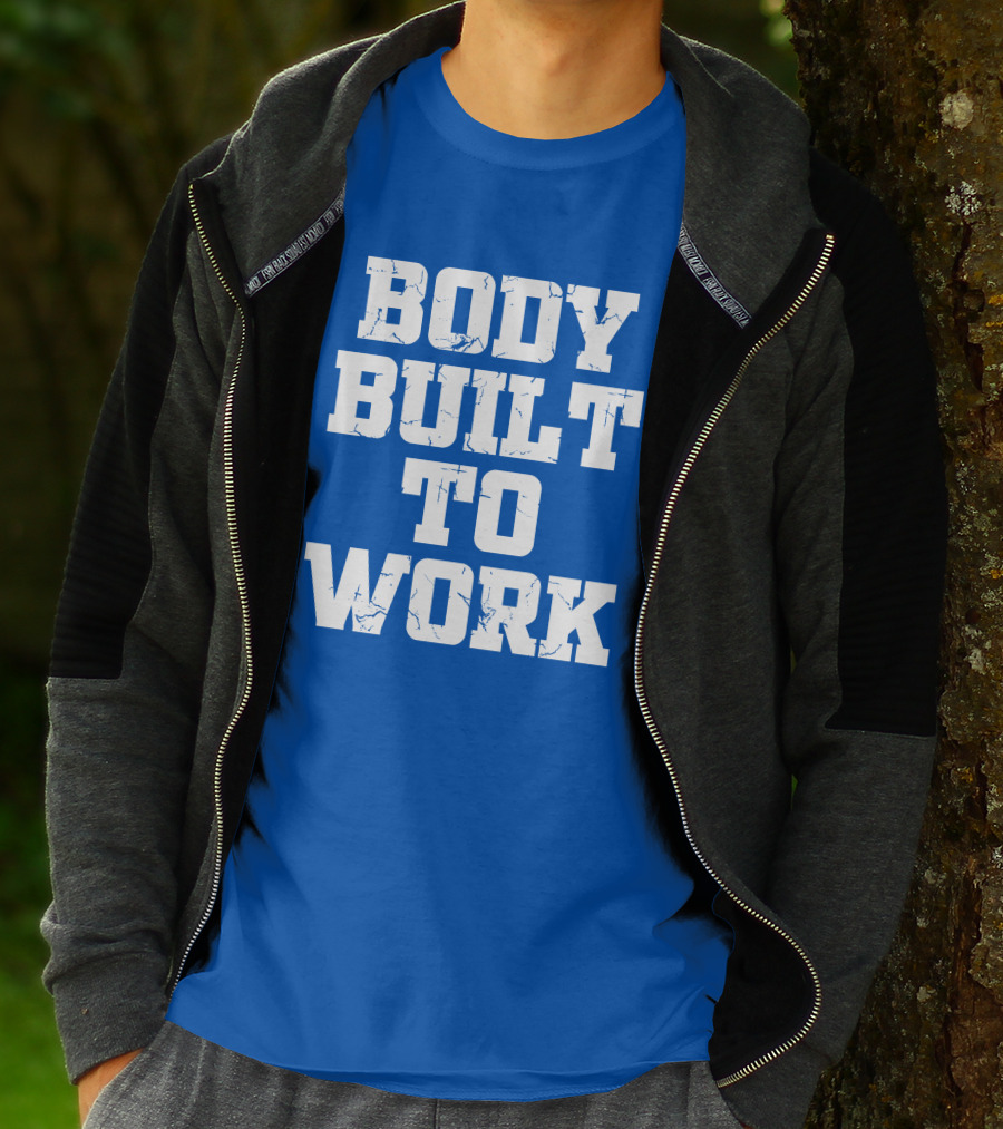 Body Built To Work Motivation Strength T-Shirt
