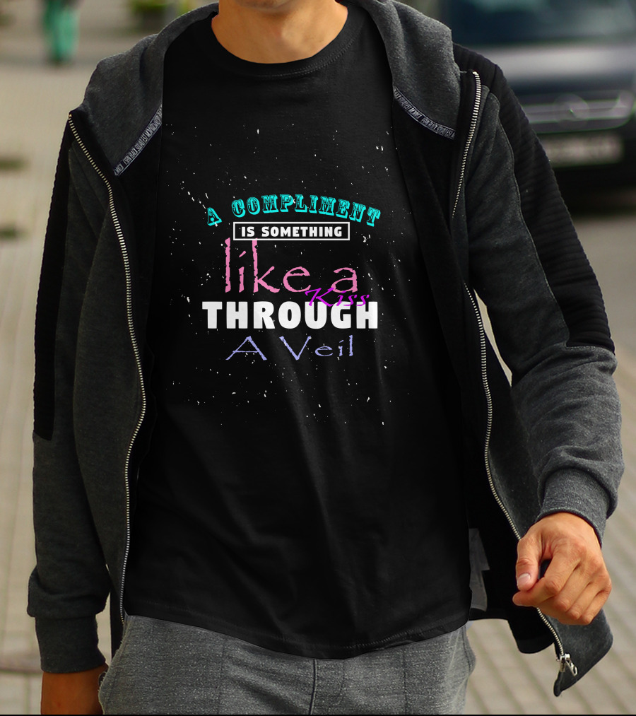 A Compliment Is Something Like A Kiss Through A Veil T-Shirt