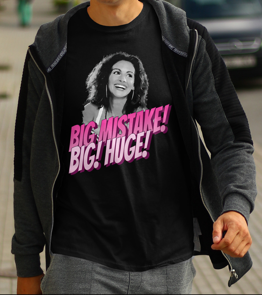Big Mistake Big Huge Julia Roberts T-Shirt