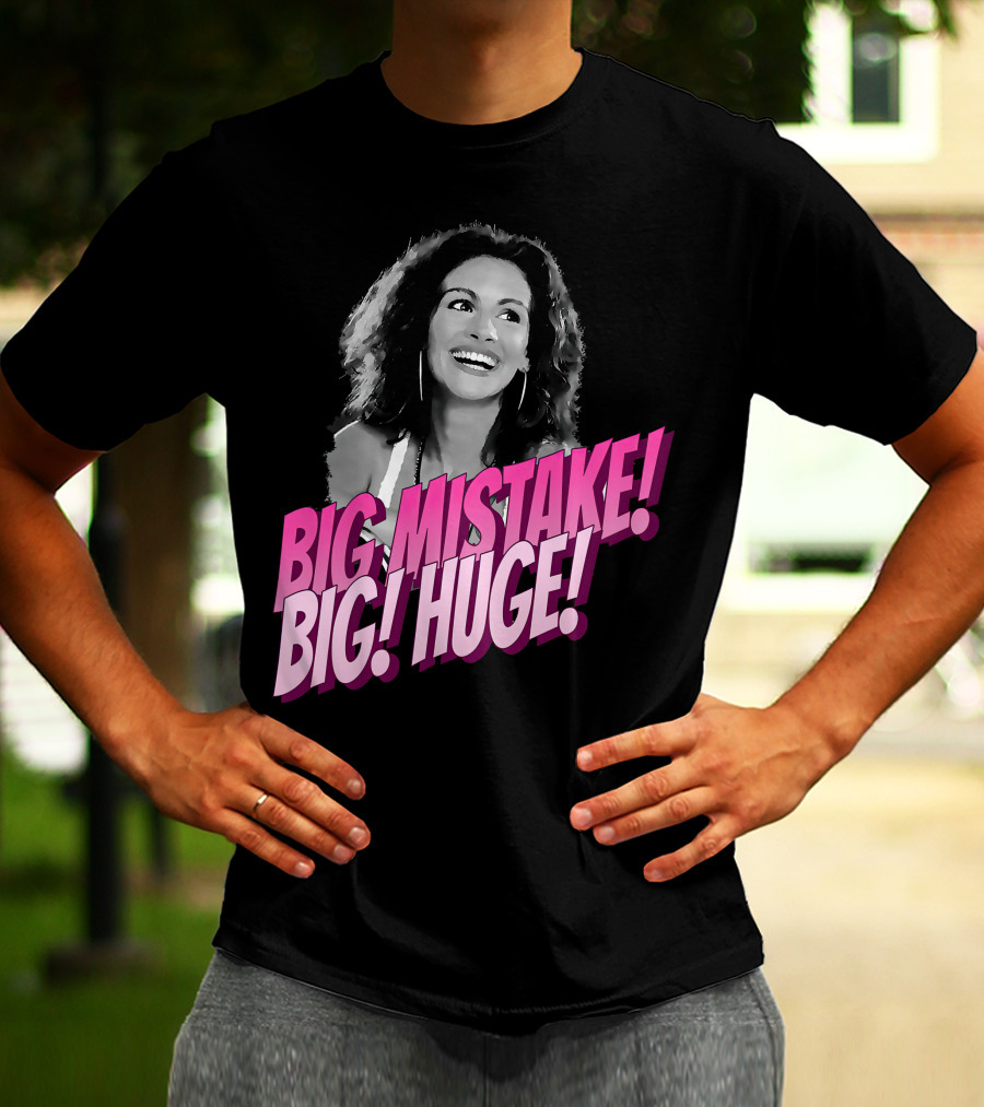 Big Mistake Big Huge Julia Roberts T-Shirt