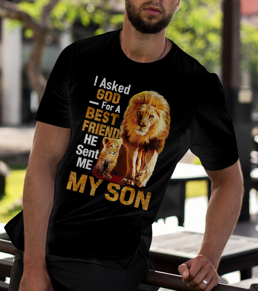 I Asked God For A Best Friend He Sent Me My Son Lion And Cub T-Shirt
