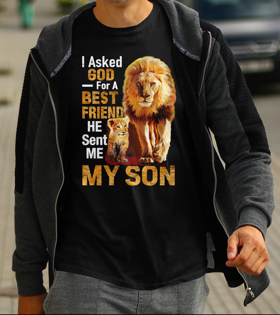 I Asked God For A Best Friend He Sent Me My Son Lion And Cub T-Shirt