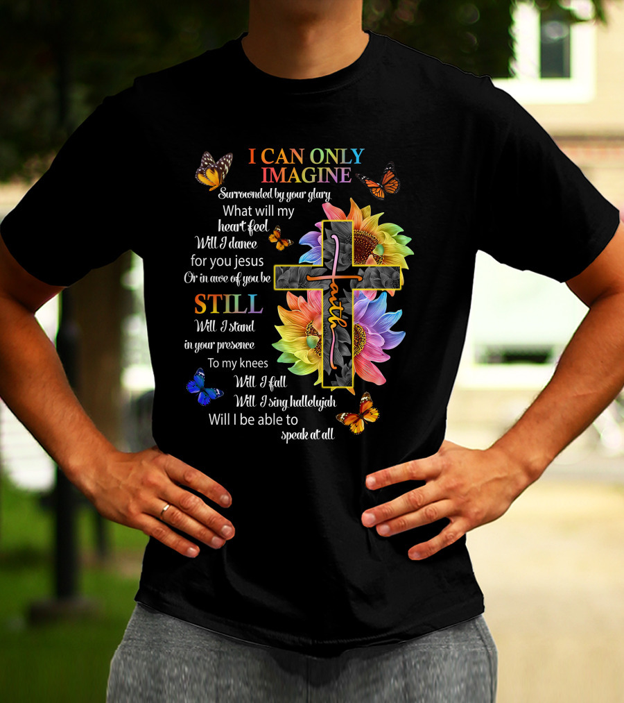 I Can Only Imagine Surrounded By Your Glory Colorful Faith And Butterflies T-Shirt