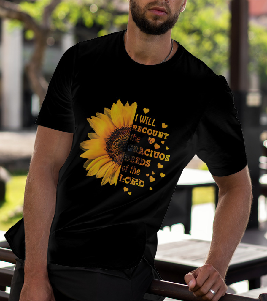 I Will Recount The Gracious Words Of The Lord Sunflower Hearts T-Shirt