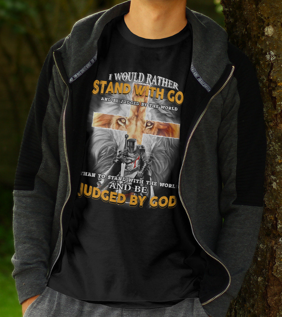 I Would Rather Stand With God Lion Knight Cross Judged By World T-Shirt