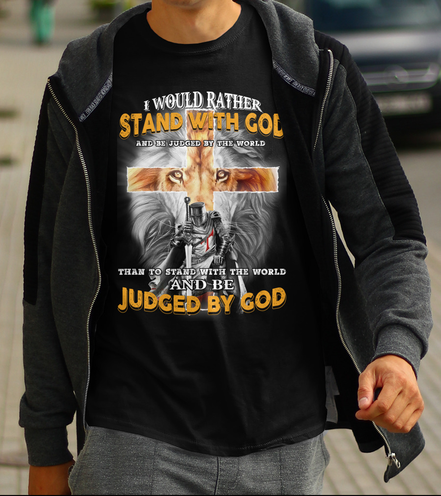 I Would Rather Stand With God Lion Knight Cross Judged By World T-Shirt