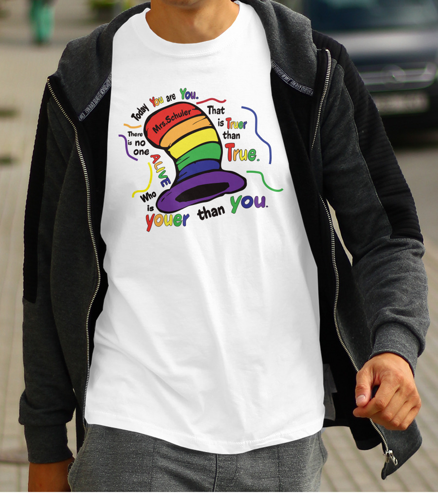 Today You Are You Mrs. Schuler Rainbow Hat Alive Who Is Youer Than You True T-Shirt