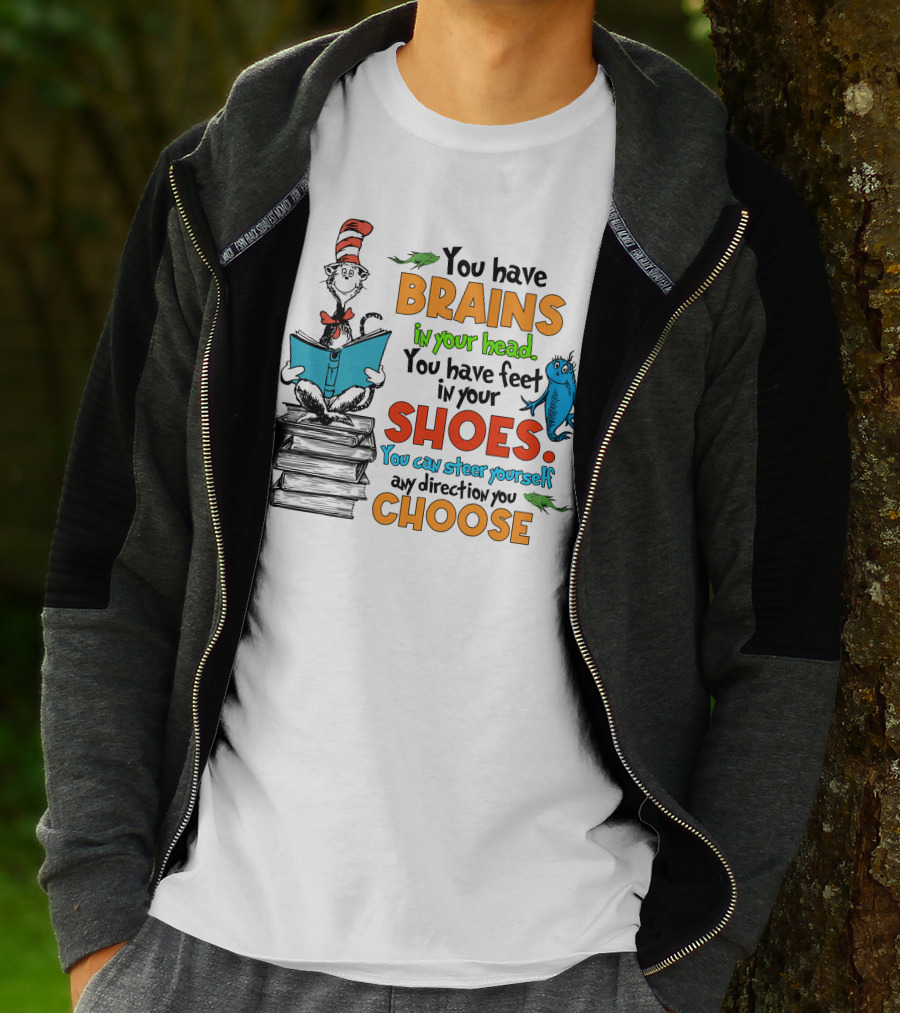 Dr. Seuss You Have Brains In Your Head You Have Feet In Your Shoes Cat In The Hat And Fish T-Shirt