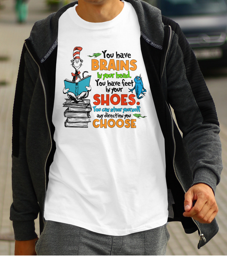 Dr. Seuss You Have Brains In Your Head You Have Feet In Your Shoes Cat In The Hat And Fish T-Shirt