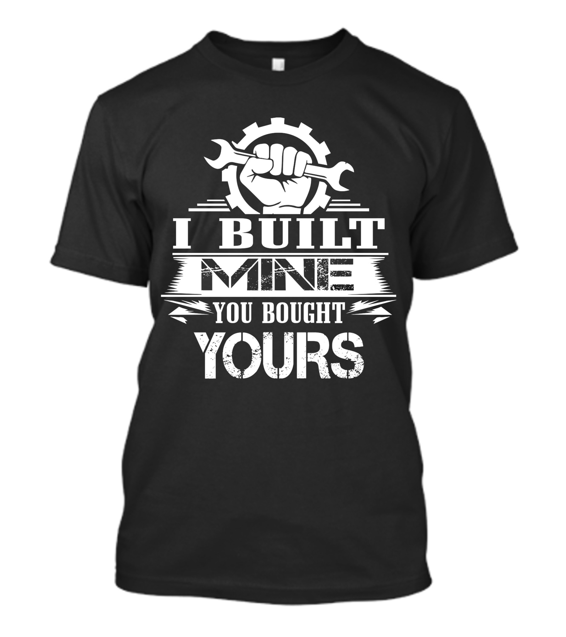 I Built Mine You Bought Yours Fist Gear Wrench T-Shirt