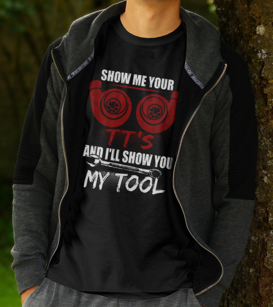 SHOW ME YOUR TT'S AND I'LL SHOW YOU MY TOOL T-Shirt