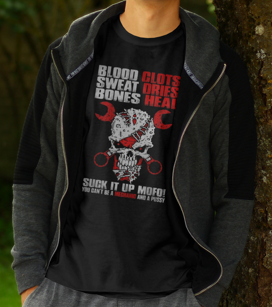 Blood Clots Sweat Dries Bones Heal Mechanic Mofo T-Shirt