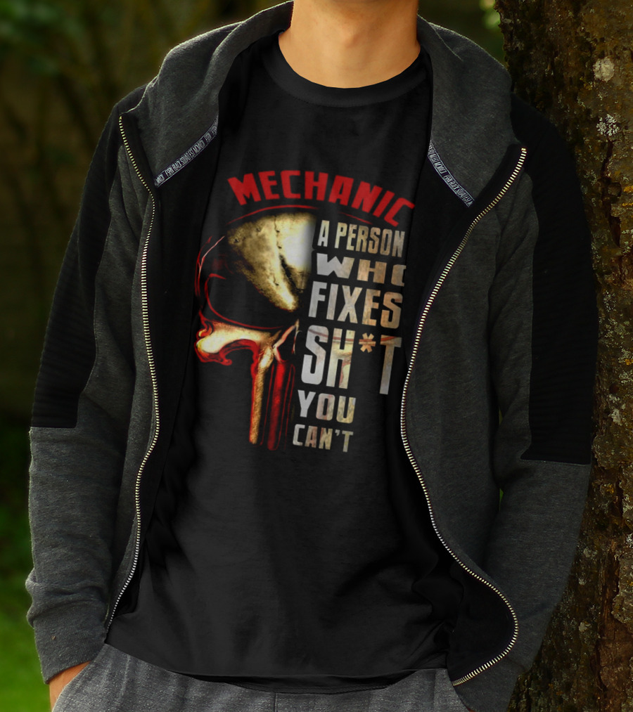 MECHANIC A PERSON WHO FIXES SH*T YOU CAN'T T-Shirt