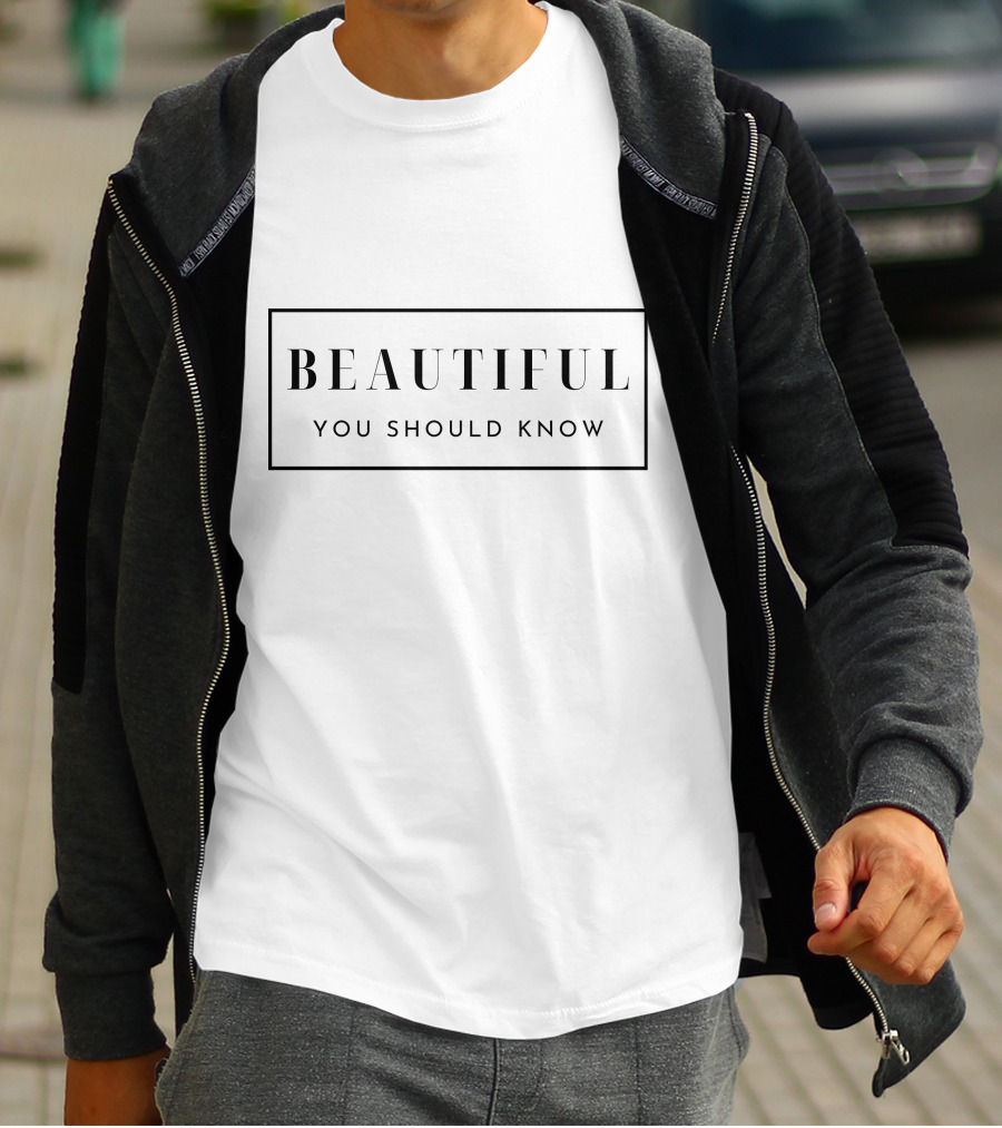 BEAUTIFUL YOU SHOULD KNOW T-Shirt