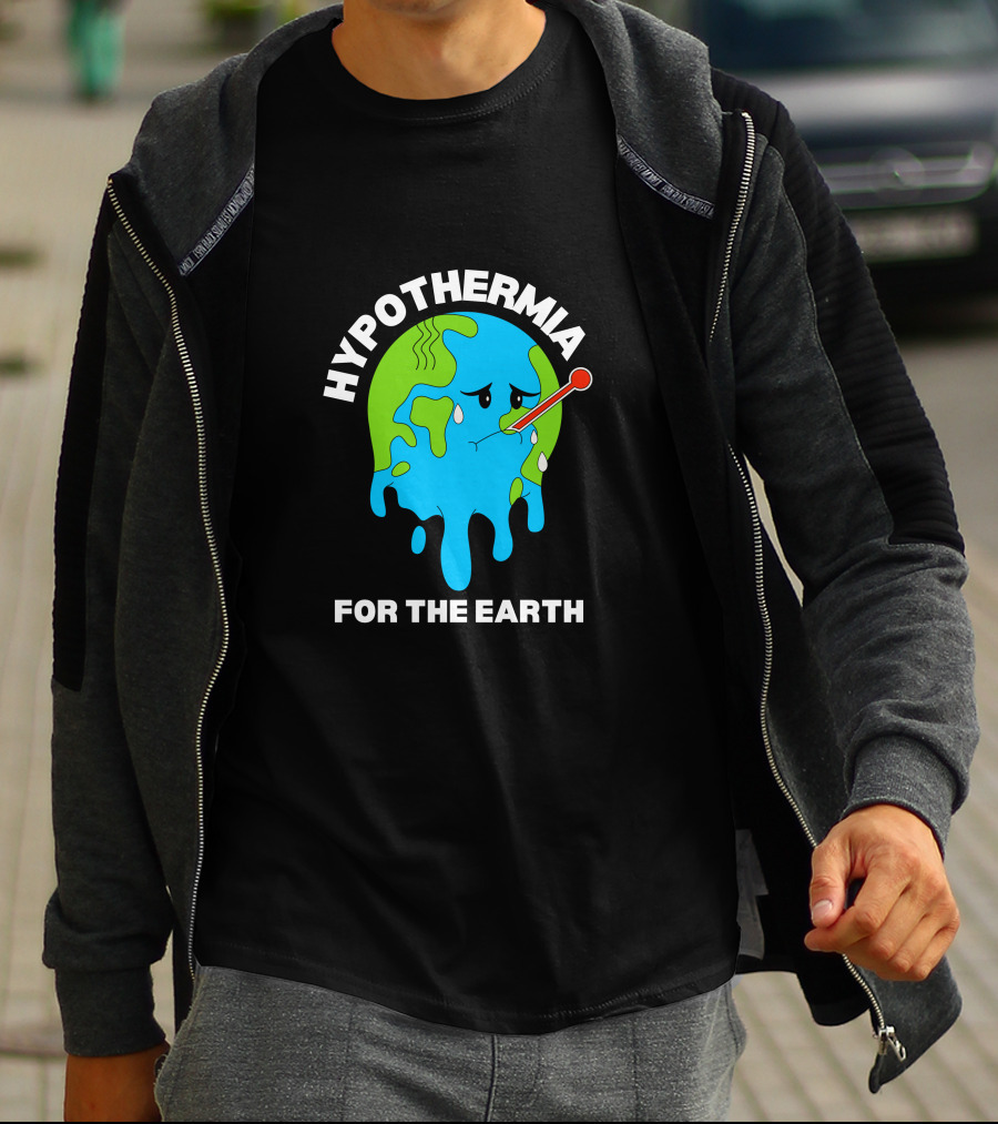 HYPOTHERMIA FOR THE EARTH MELTING GLOBE THERMOMETER CLIMATE AWARENESS T-Shirt