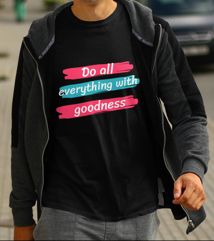 Do All Everything With Goodness Brush Stroke T-Shirt