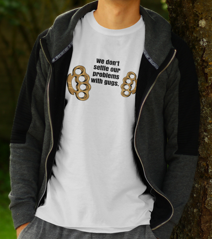 We Don’t Settle Our Problems With Gugs Brass Knuckles T-Shirt