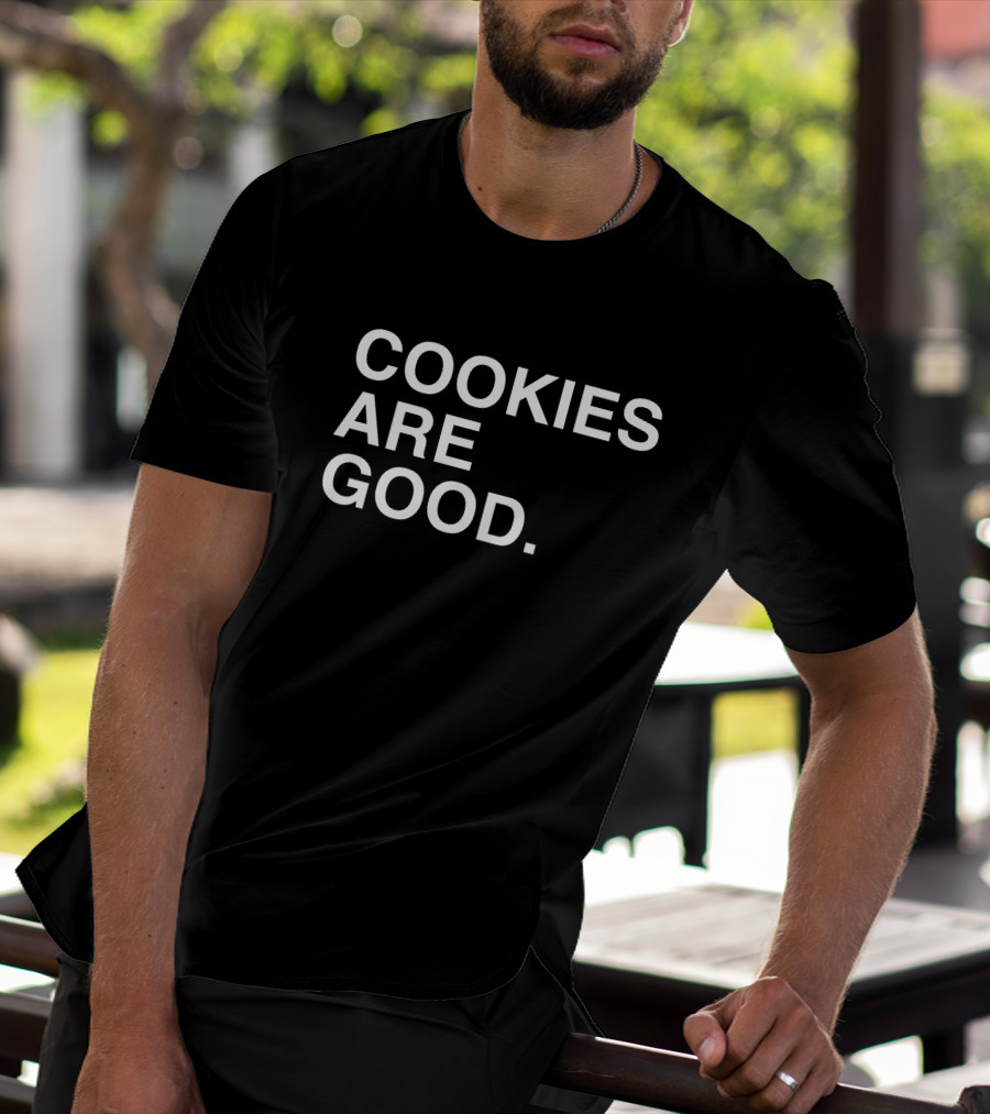 Cookies Are Good Appetizing Dessert Lover's Delight T-Shirt