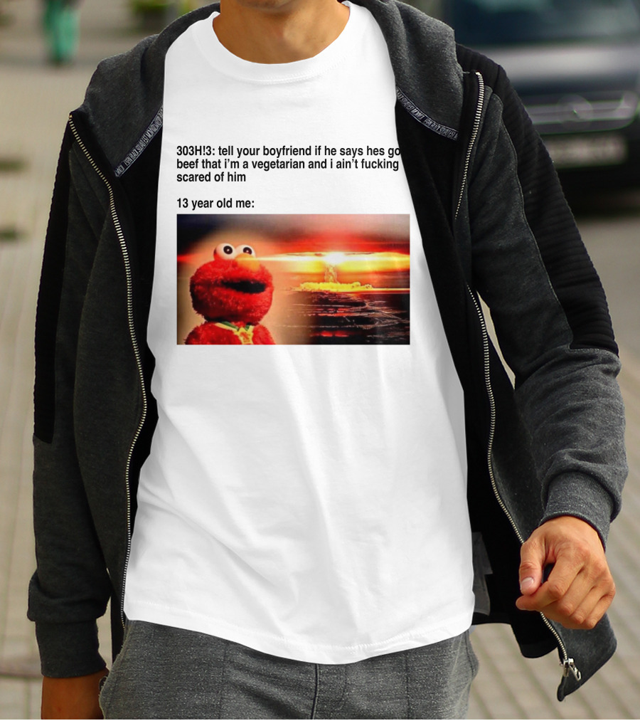 303H3 Tell Your Boyfriend Elmo Meme 13 Year Old Me Vegetarian Beef Scared T-Shirt
