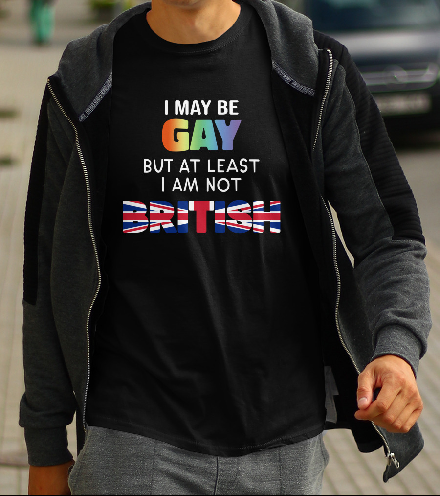 I May Be Gay But At Least I'm Not British Shirt With Rainbow And Union Jack Flag T-Shirt