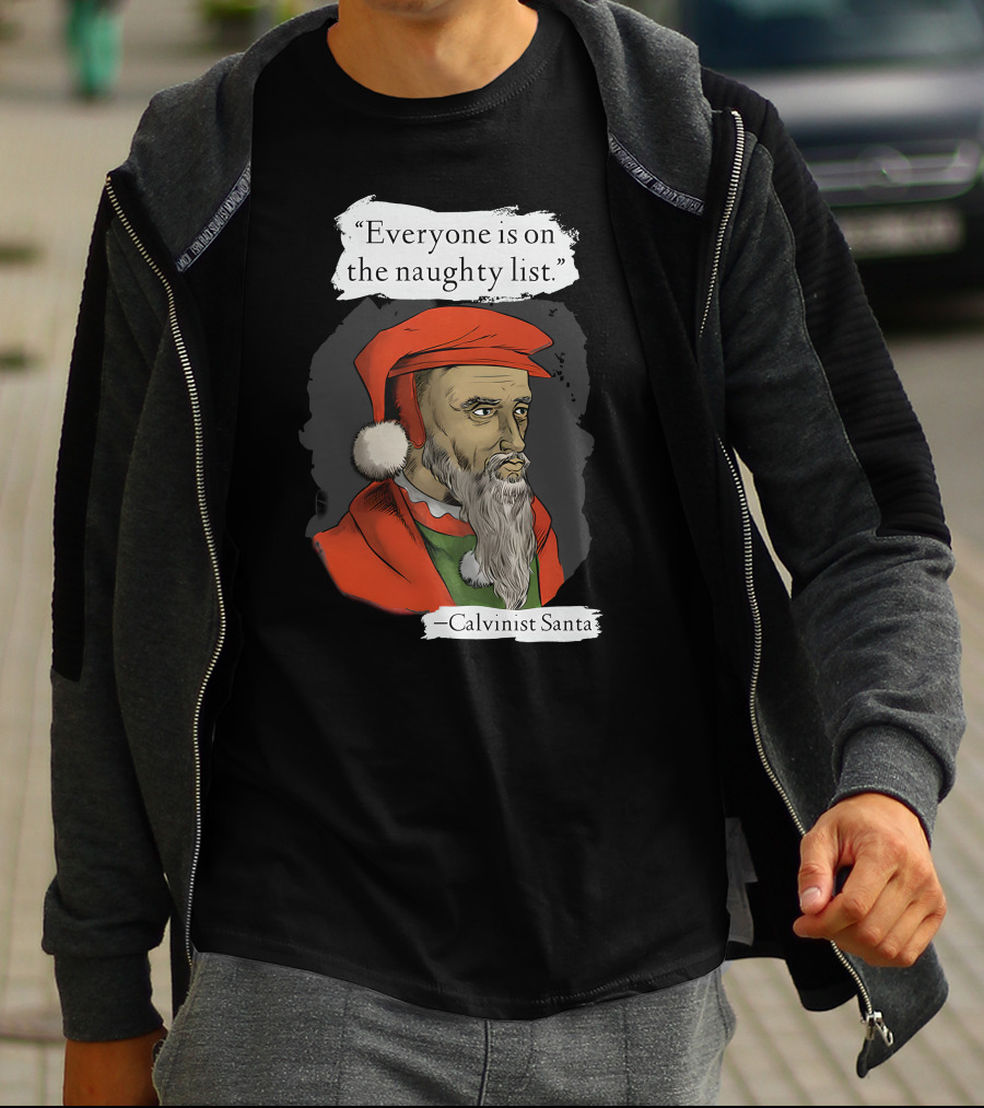 Calvinist Santa Everyone Is On The Naughty List T-Shirt