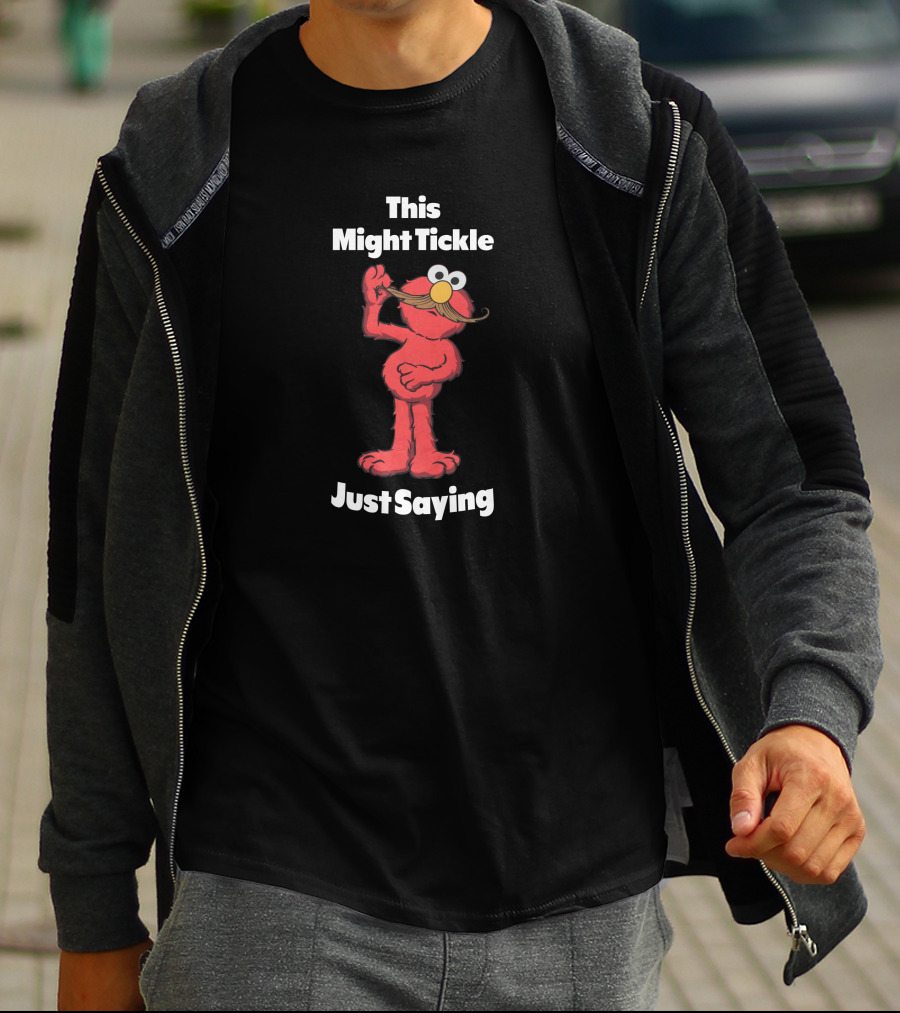This Might Tickle Elmo With Mustache Just Saying T-Shirt