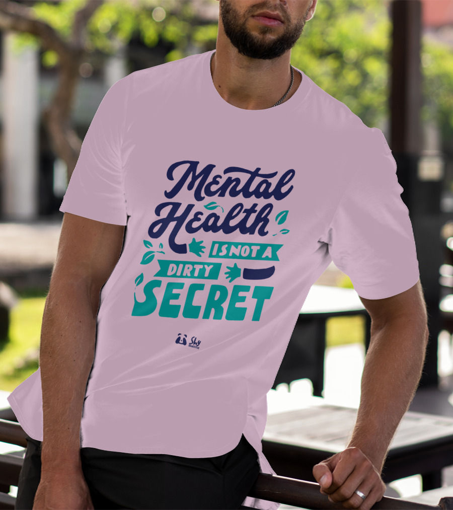 Mental Health Is Not A Dirty Secret Shy Balnz T-Shirt