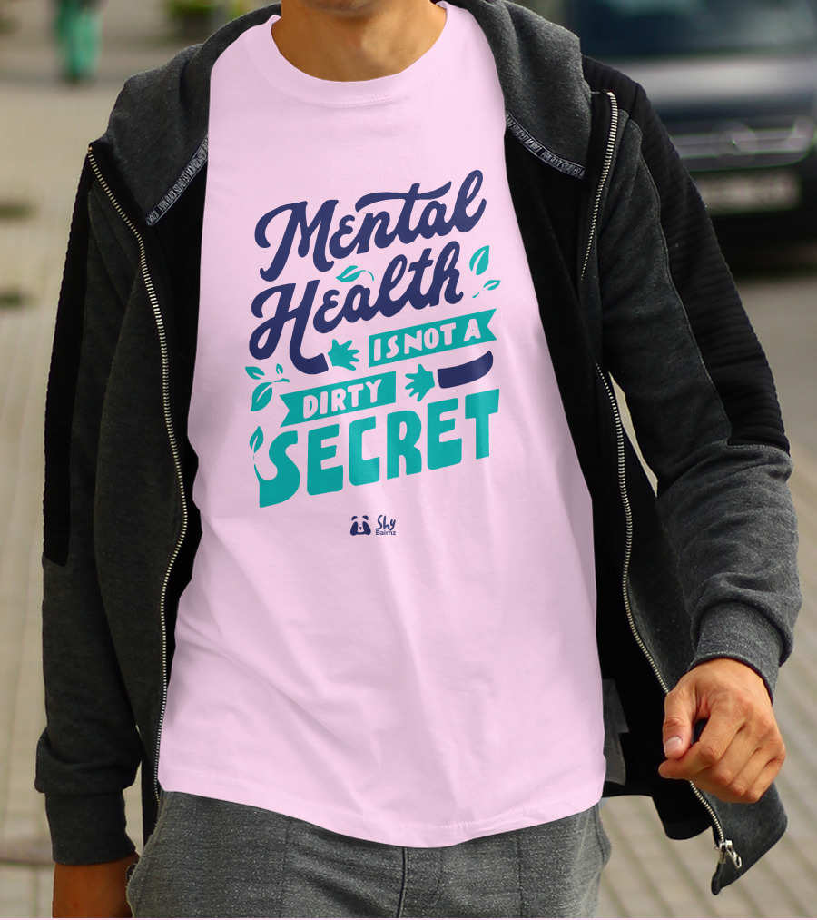 Mental Health Is Not A Dirty Secret Shy Balnz T-Shirt