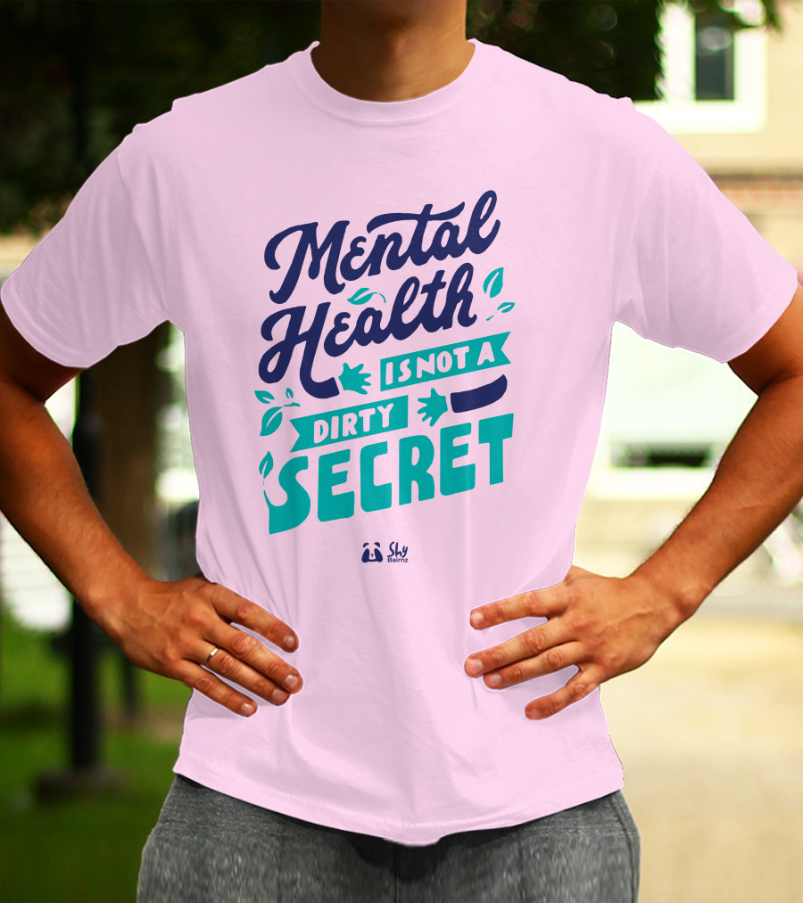 Mental Health Is Not A Dirty Secret Shy Balnz T-Shirt