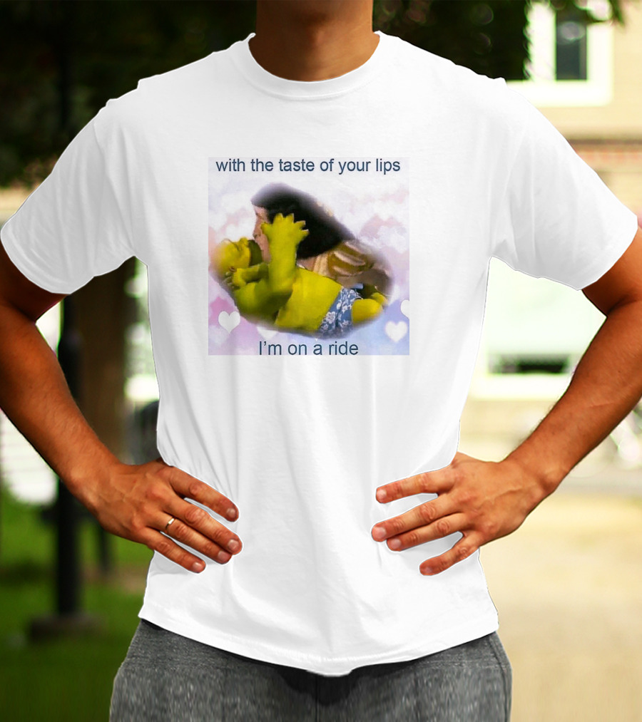 With The Taste Of Your Lips I'm On A Ride Shrek And Jesus Romance T-Shirt