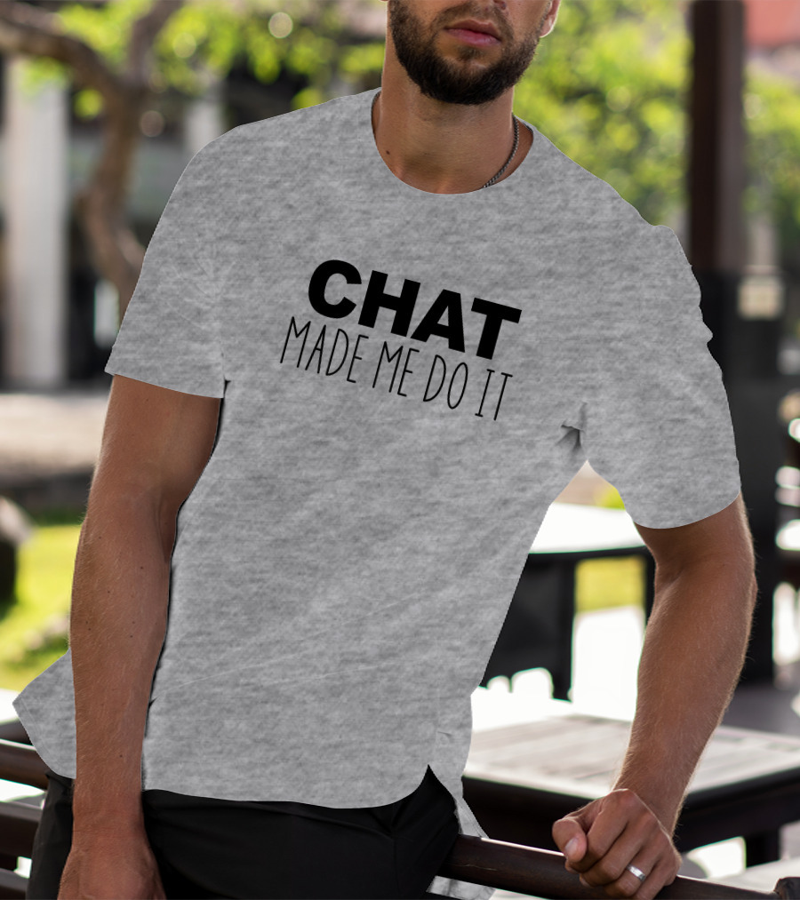 CHAT MADE ME DO IT T-Shirt