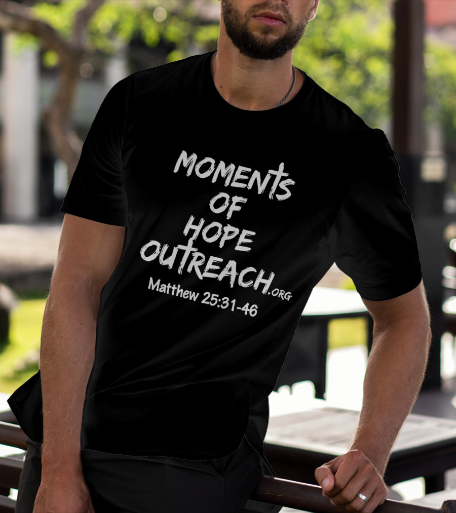 Moments Of Hope Outreach Matthew 25:31-46 T-Shirt