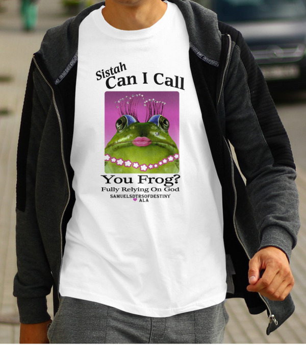Sistah Can I Call You Frog Fully Relying On God Samuels Daughters Of Destiny ALA T-Shirt