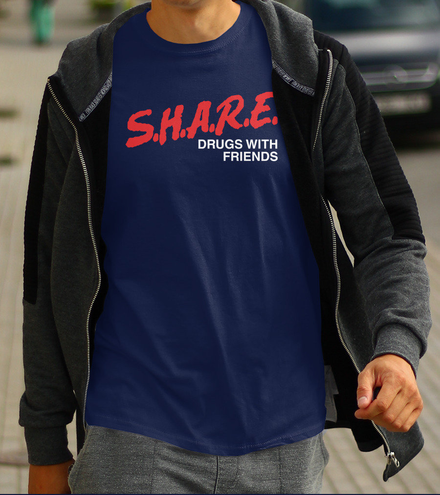 S.H.A.R.E. Drugs With Friends T-Shirt