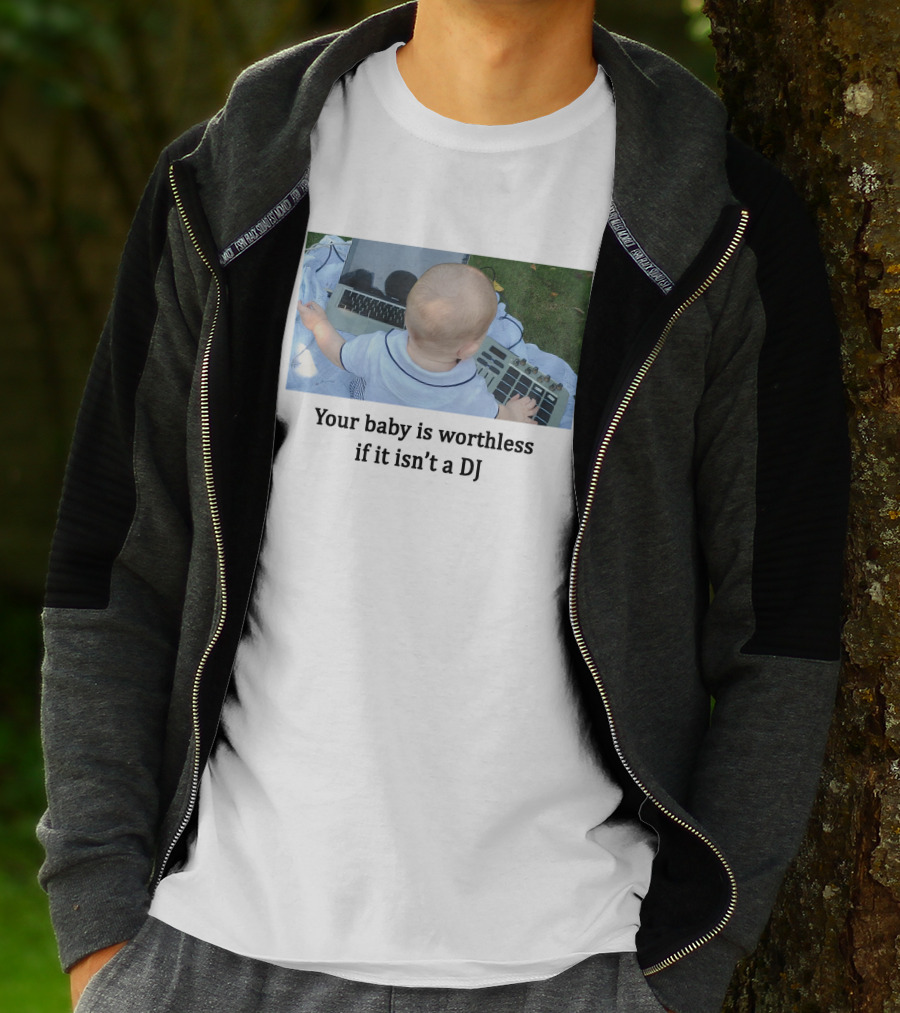 Your Baby Is Worthless If It Isn't A DJ – Cute Infant Playing DJ Equipment Outdoors T-Shirt