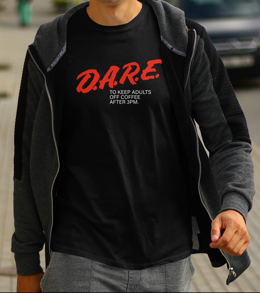 Dare To Keep Adults Off Coffee After 3 Pm D.A.R.E T-Shirt