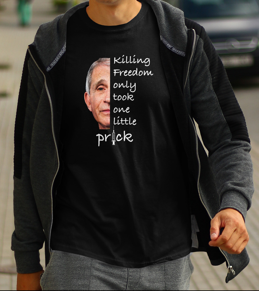 Killing Freedom Only Took One Little Prick T-Shirt