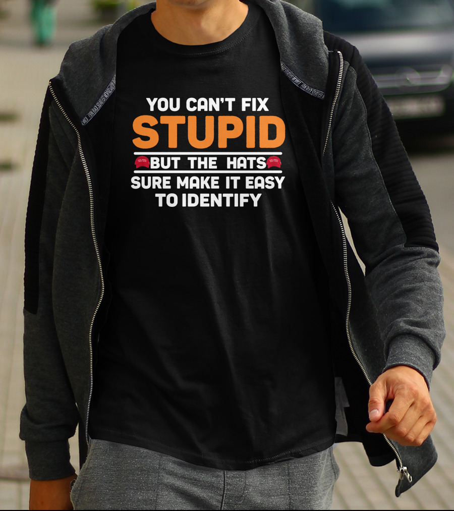 Stupid You Can't Fix But The Hats Make America Great Again T-Shirt