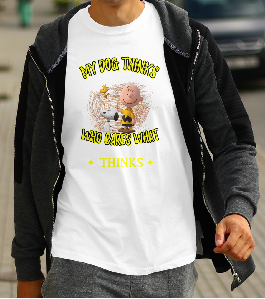 My Dog Thinks Who Cares What Thinks T-Shirt
