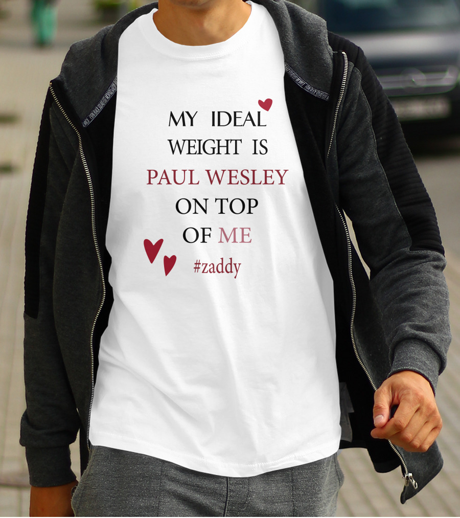 My Ideal Weight Is Paul Wesley On Top Of Me #zaddy T-Shirt