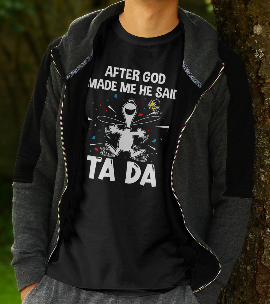 After God Made Me He Said Ta Da Snoopy Woodstock T-Shirt
