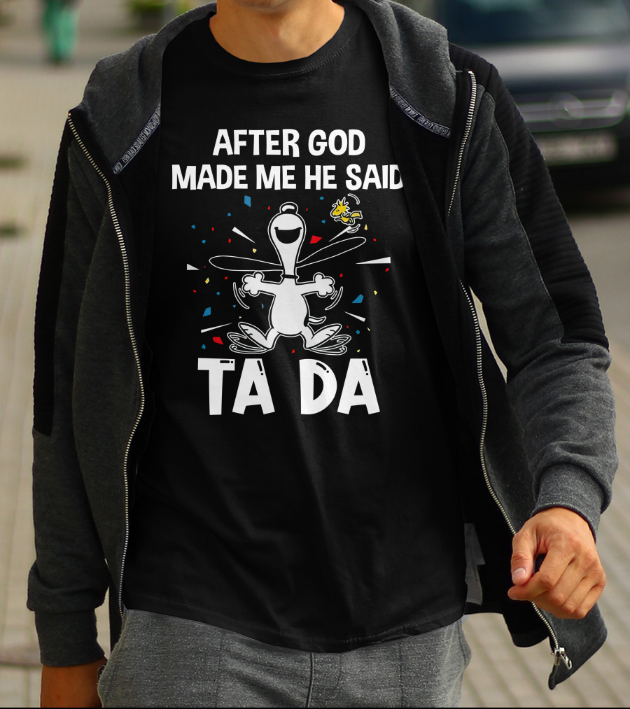 After God Made Me He Said Ta Da Snoopy Woodstock T-Shirt