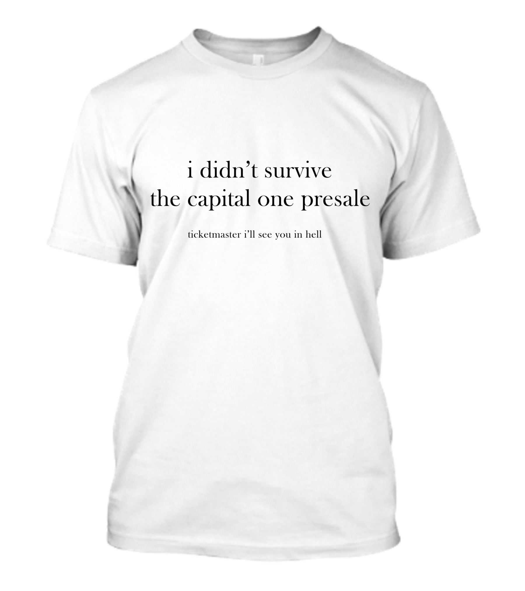 I Didn’t Survive The Capital One Presale Ticketmaster I’ll See You In Hell T-Shirt