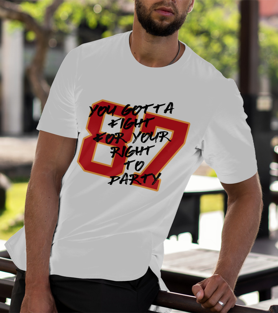 You Gotta Fight For Your Right To Party 87 Kansas City Football Chiefs T-Shirt