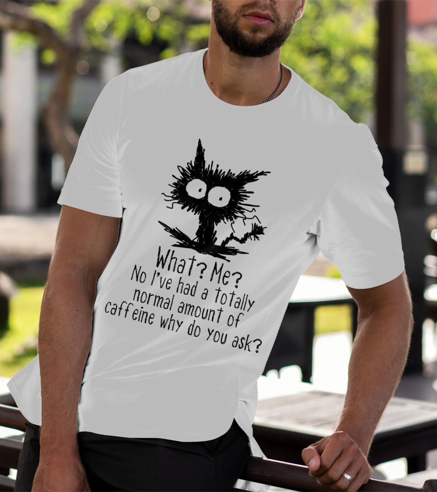 Black Cat What Me No I've Had A Totally Normal Amount Of Caffeine Why Do You Ask T-Shirt