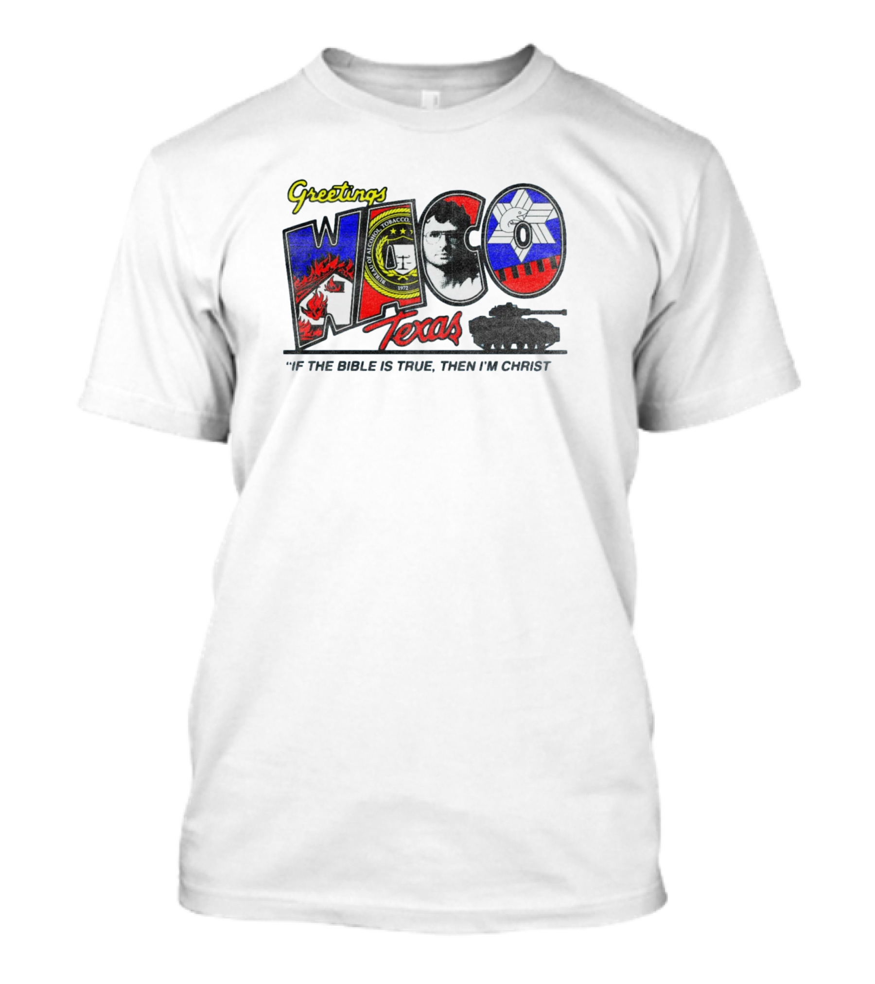 Greetings From Waco Texas Branch Davidians If The Bible Is True Then I Am Christ T-Shirt