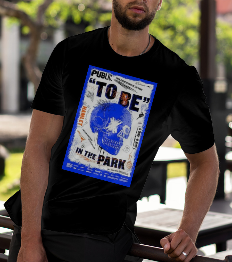 PUBLIC TO BE IN THE PARK HAMLET FREE SHAKESPEARE JUN 8-AUG 6 T-Shirt