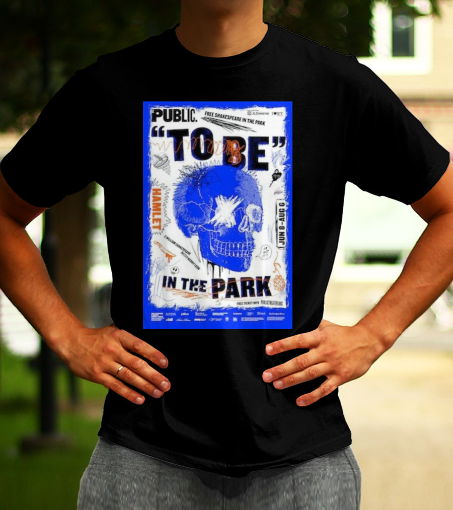 PUBLIC TO BE IN THE PARK HAMLET FREE SHAKESPEARE JUN 8-AUG 6 T-Shirt